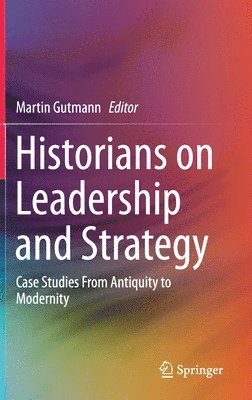 Martin Gutmann - Historians on Leadership and Strategy, Inbunden