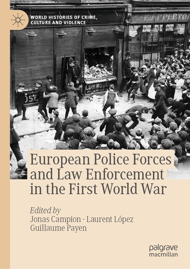 Jonas Campion, Laurent López, Guillaume Payen - European Police Forces and Law Enforcement in the First World War, Inbunden