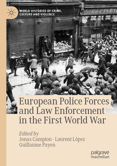 Jonas Campion, Laurent López, Guillaume Payen - European Police Forces and Law Enforcement in the First World War, Häftad