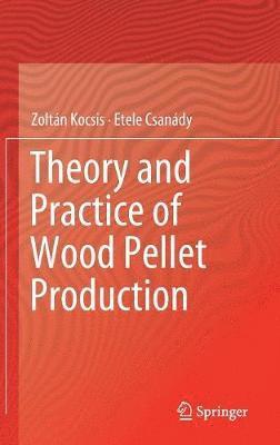 Theory and Practice of Wood Pellet Production 1