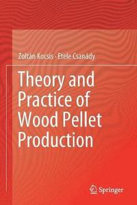 bokomslag Theory and Practice of Wood Pellet Production