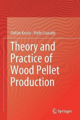 Theory and Practice of Wood Pellet Production 1