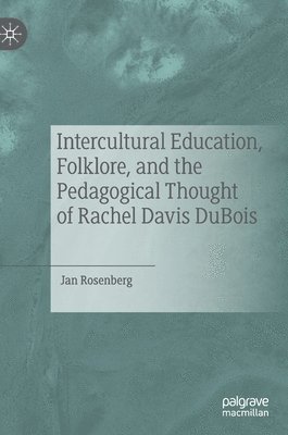 bokomslag Intercultural Education, Folklore, and the Pedagogical Thought of Rachel Davis DuBois