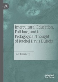 bokomslag Intercultural Education, Folklore, and the Pedagogical Thought of Rachel Davis DuBois