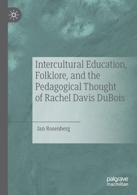 Intercultural Education, Folklore, and the Pedagogical Thought of Rachel Davis DuBois 1