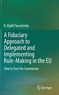 A Fiduciary Approach to Delegated and Implementing Rule-Making in the EU 1