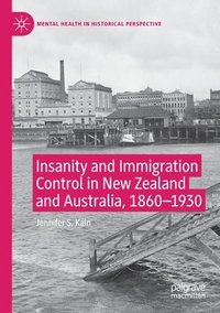 bokomslag Insanity and Immigration Control in New Zealand and Australia, 1860-1930