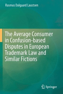 bokomslag The Average Consumer in Confusion-based Disputes in European Trademark Law and Similar Fictions