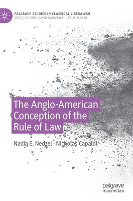 Nadia E. Nedzel, Nicholas Capaldi - Anglo-American Conception of the Rule of Law, Inbunden