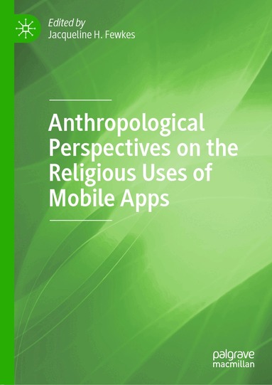 Jacqueline H. Fewkes - Anthropological Perspectives on the Religious Uses of Mobile Apps, Inbunden