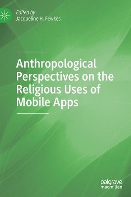 Anthropological Perspectives on the Religious Uses of Mobile Apps 1