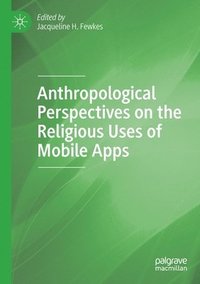 bokomslag Anthropological Perspectives on the Religious Uses of Mobile Apps