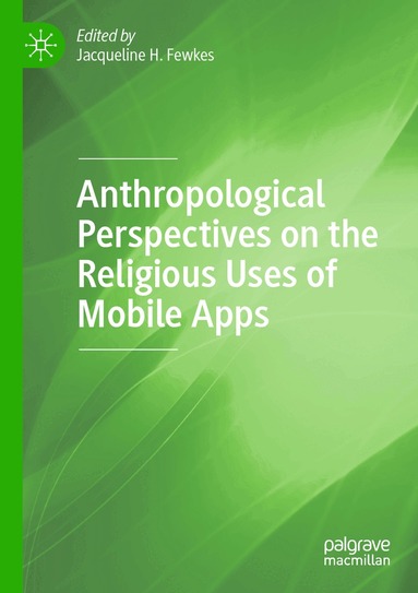 Jacqueline H. Fewkes - Anthropological Perspectives on the Religious Uses of Mobile Apps, Häftad