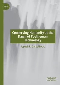 bokomslag Conserving Humanity at the Dawn of Posthuman Technology