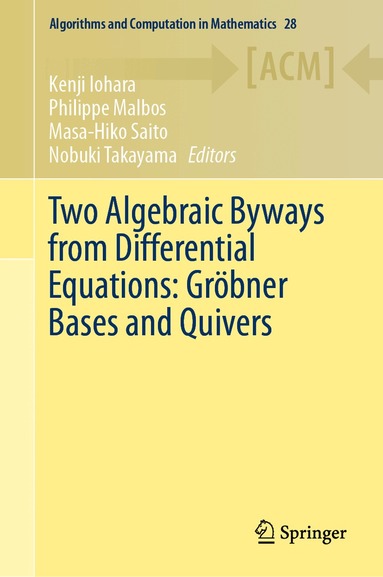Kenji Iohara, Philippe Malbos, Masa-Hiko Saito, Nobuki Takayama - Two Algebraic Byways from Differential Equations: Gröbner Bases and Quivers, Inbunden