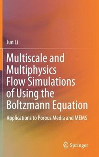 bokomslag Multiscale and Multiphysics Flow Simulations of Using the Boltzmann Equation