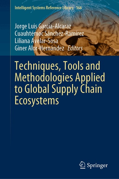 Jorge Luis García-Alcaraz, Cuauhtémoc Sánchez-Ramírez, Liliana Avelar-Sosa, Giner Alor-Hernández - Techniques, Tools and Methodologies Applied to Global Supply Chain Ecosystems, Inbunden