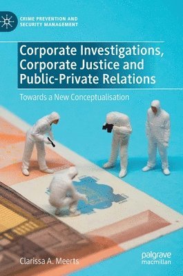 Corporate Investigations, Corporate Justice and Public-Private Relations 1