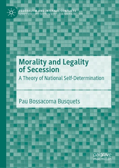 Pau Bossacoma Busquets - Morality and Legality of Secession, Inbunden