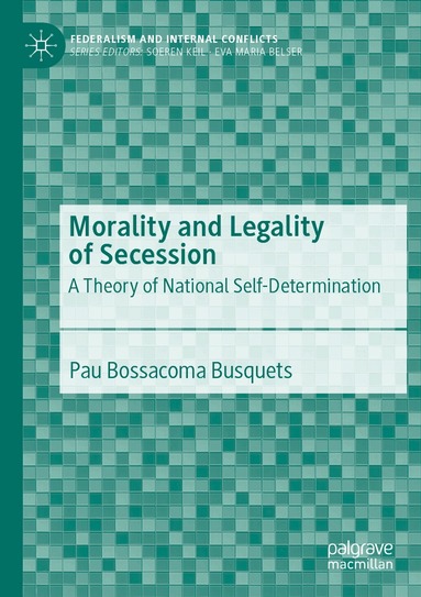 Pau Bossacoma Busquets - Morality and Legality of Secession, Häftad