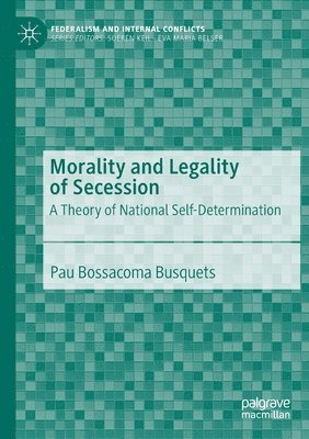 Pau Bossacoma Busquets - Morality and Legality of Secession, Häftad