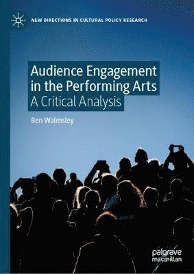 Ben Walmsley - Audience Engagement in the Performing Arts, Inbunden
