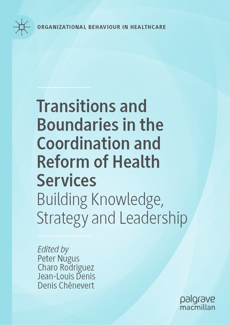 Peter Nugus, Charo Rodriguez, Jean-Louis Denis, Denis Chênevert, Denis Chenevert - Transitions and Boundaries in the Coordination and Reform of Health Services, Inbunden