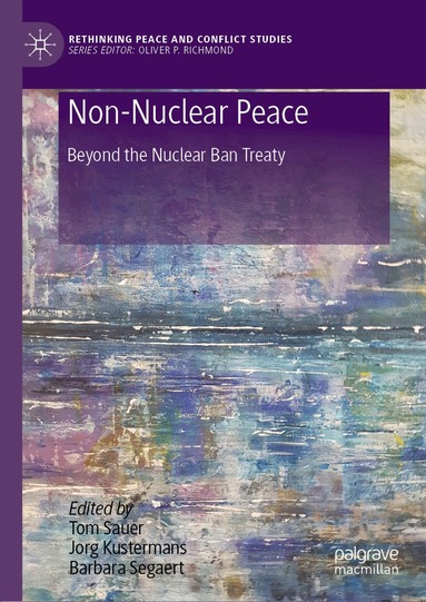 Tom Sauer, Jorg Kustermans, Barbara Segaert - Non-Nuclear Peace, Inbunden