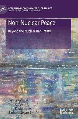 Tom Sauer, Jorg Kustermans, Barbara Segaert - Non-Nuclear Peace, Inbunden