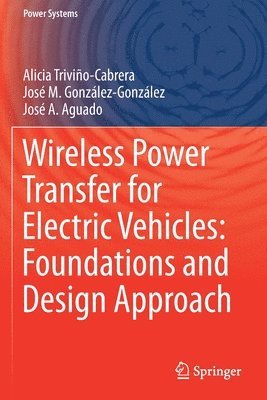 Alicia Triviño-Cabrera, José M. González-González, José A. Aguado, Alicia Trivino-Cabrera, Jose M. Gonzalez-Gonzalez, Jose A. Aguado - Wireless Power Transfer for Electric Vehicles: Foundations and Design Approach, Häftad