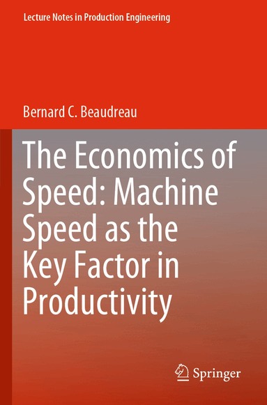 Bernard C. Beaudreau - Economics of Speed: Machine Speed as the Key Factor in Productivity, Häftad