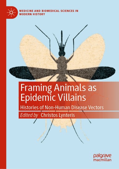 Christos Lynteris - Framing Animals as Epidemic Villains, Inbunden