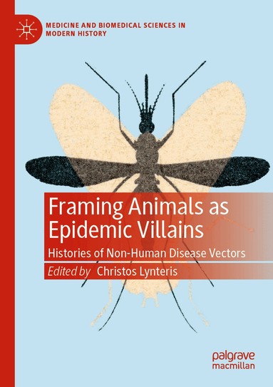 Christos Lynteris - Framing Animals as Epidemic Villains, Häftad