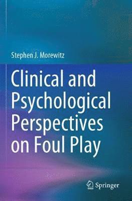 Stephen J. Morewitz - Clinical and Psychological Perspectives on Foul Play, Häftad