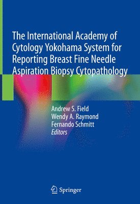 bokomslag The International Academy of Cytology Yokohama System for Reporting Breast Fine Needle Aspiration Biopsy Cytopathology