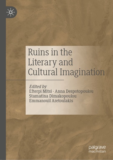 Efterpi Mitsi, Anna Despotopoulou, Stamatina Dimakopoulou, Emmanouil Aretoulakis - Ruins in the Literary and Cultural Imagination, Inbunden