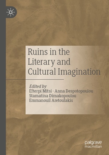 Efterpi Mitsi, Anna Despotopoulou, Stamatina Dimakopoulou, Emmanouil Aretoulakis - Ruins in the Literary and Cultural Imagination, Häftad