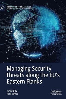 Rick Fawn - Managing Security Threats along the EU’s Eastern Flanks, Inbunden