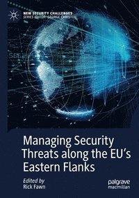 bokomslag Managing Security Threats along the EUs Eastern Flanks