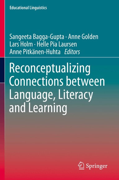 Sangeeta Bagga-Gupta, Anne Golden, Lars Holm, Helle Pia Laursen, Anne Pitkänen-Huhta - Reconceptualizing Connections between Language, Literacy and Learning, Häftad