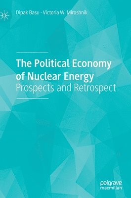 Dipak Basu, Victoria W. Miroshnik - Political Economy of Nuclear Energy, Inbunden