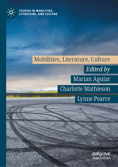 Marian Aguiar, Charlotte Mathieson, Lynne Pearce - Mobilities, Literature, Culture, Inbunden