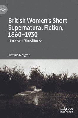 bokomslag British Womens Short Supernatural Fiction, 18601930