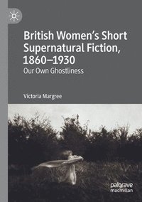 bokomslag British Womens Short Supernatural Fiction, 18601930