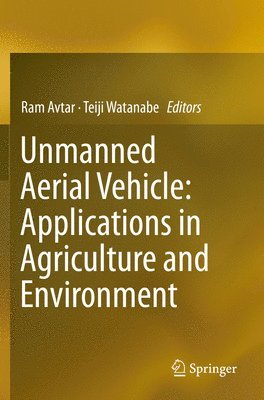 Ram Avtar, Teiji Watanabe - Unmanned Aerial Vehicle: Applications in Agriculture and Environment, Häftad