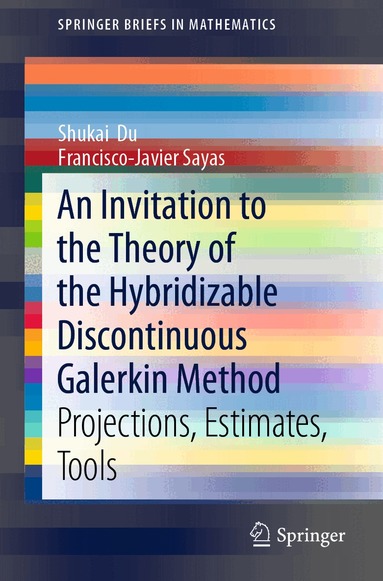 Shukai Du, Francisco-Javier Sayas - Invitation to the Theory of the Hybridizable Discontinuous Galerkin Method, Häftad