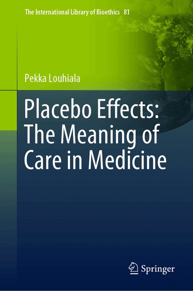 Pekka Louhiala - Placebo Effects: The Meaning of Care in Medicine, Inbunden