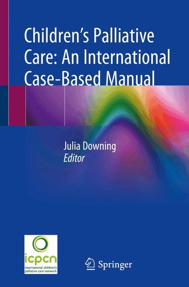Julia Downing - Children’s Palliative Care: An International Case-Based Manual, Häftad