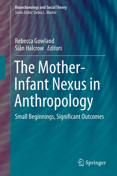 Rebecca Gowland, Siân Halcrow - Mother-Infant Nexus in Anthropology, Inbunden