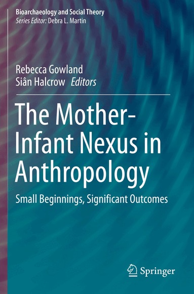 Rebecca Gowland, Siân Halcrow - Mother-Infant Nexus in Anthropology, Häftad